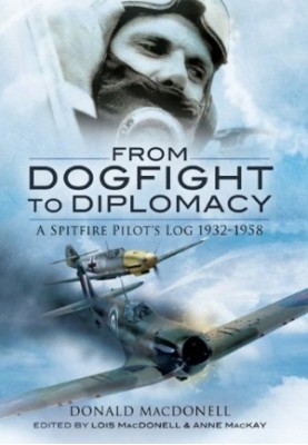 From dogfight to diplomacy : a Spitfire pilot's log, 1932-1958