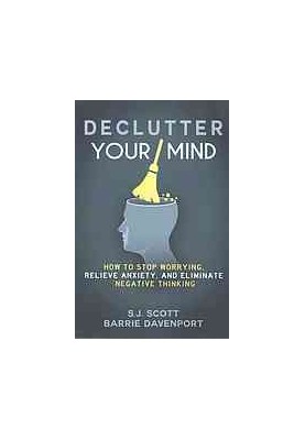 Declutter Your Mind: How to Stop Worrying, Relieve Anxiety, and Eliminate Negative Thinking