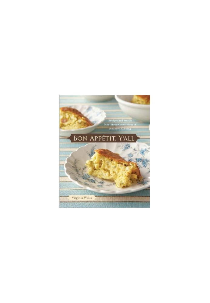 Bon Appetit, Y'all: Recipes and Stories From Three Generations of Southern Cooking