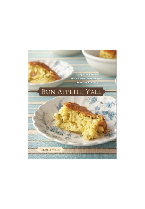 Bon Appetit, Y'all: Recipes and Stories From Three Generations of Southern Cooking