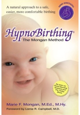 Hypnobirthing · The breakthrough natural approach to safer, easier, more comfortable birthing - The Mongan Method, 3rd Editio