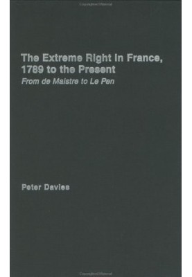 The Extreme Right in France, 1789 to the Present: From De Maistre to Le Pen