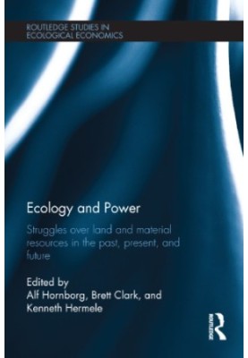 Ecology and Power : Struggles over Land and Material Resources in the Past, Present and Future