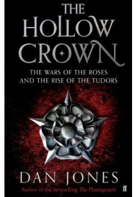 The Hollow Crown: The Wars of the Roses and the Rise of the Tudors