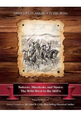 Saloons, shootouts, and spurs : the wild West in the 1800s