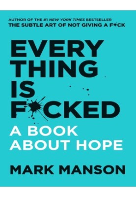 Everything Is F*cked: A Book About Hope (The Subtle Art of Not Giving a F*ck (2 Book Series))