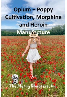 Opium - Poppy Cultivation, Morphine and Heroin Manufacture