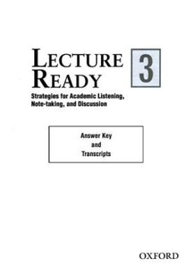 Lecture Ready 3. Strategies for Academic Listening, Note-taking, and Discussion. Answer Key and Transcripts