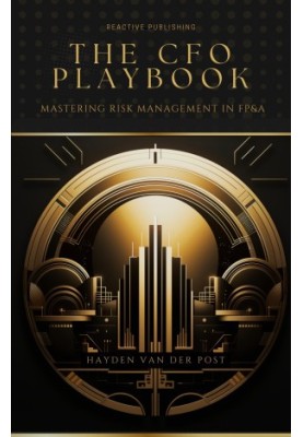 The CFO Playbook: Mastering Risk Management in FP&A : A Comprehensive Guide for 2024