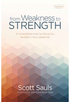 From Weakness to Strength · 8 Vulnerabilities That Can Bring Out the Best in Your Leadership (PastorServe Series)