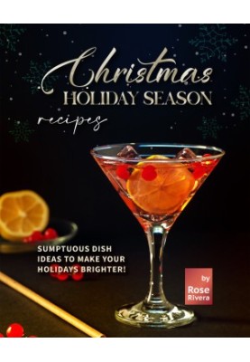 Christmas Holiday Season Recipes: Sumptuous Dish Ideas to Make your Holidays Brighter!