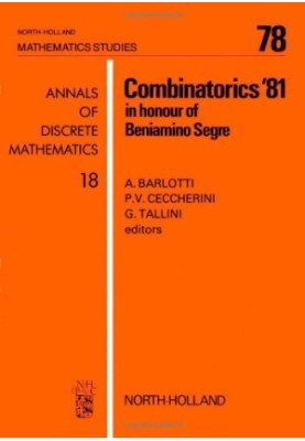 Combinatorics ’81, in honour of Beniamino Segre: proceedings of the International Conference on Combinatorial Geometrics and 