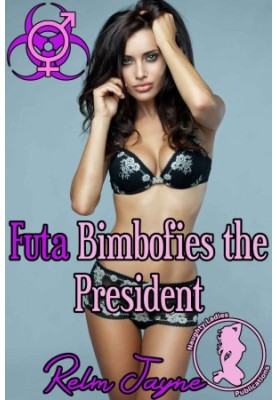 Futa Bimbofies the President (The Futa Virus 45)