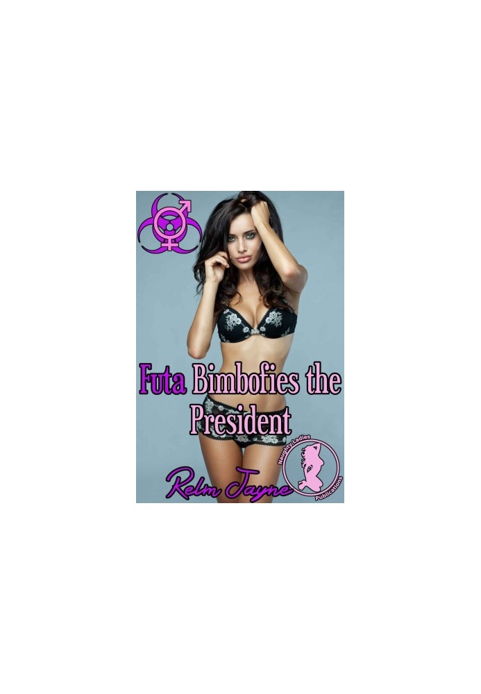 Futa Bimbofies the President (The Futa Virus 45)