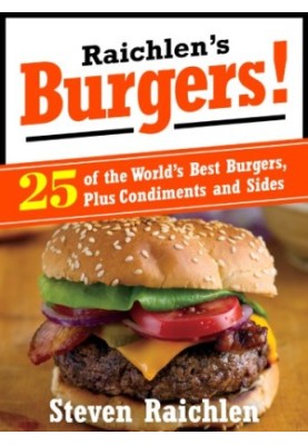 Raichlen's Burgers : 25 of the World's Best Burgers, Plus Condiments and Sides