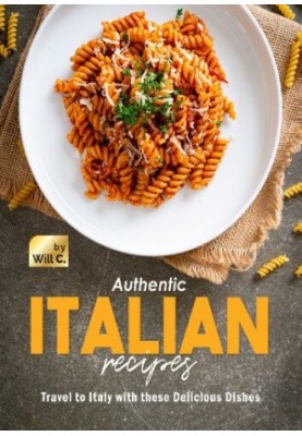 Authentic Italian Recipes: Travel to Italy with these Delicious Dishes