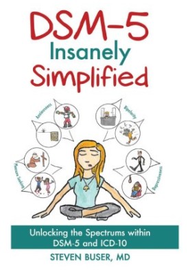 DSM-5 Insanely Simplified: Unlocking the Spectrums within DSM-5 and ICD-10