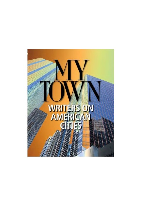 My Town: Writers on American Cities