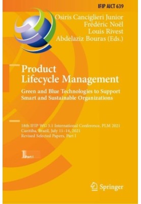 Product Lifecycle Management: Green and Blue Technologies to Support Smart and Sustainable Organizations : 18th IFIP WG 5.1 I