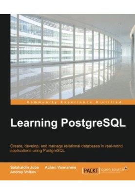 Learning PostgreSQL: Create, develop and manage relational databases in real world applications using PostgreSQL