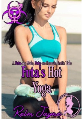 Futa's Hot Yoga: A Futa-on-Male, Futa-on-Female Erotic Tale (The Futa Virus Book 16)