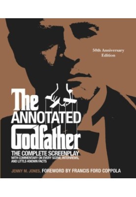 The Annotated Godfather: 50th Anniversary Edition with the Complete Screenplay, Commentary on Every Scene, Interviews, and Li
