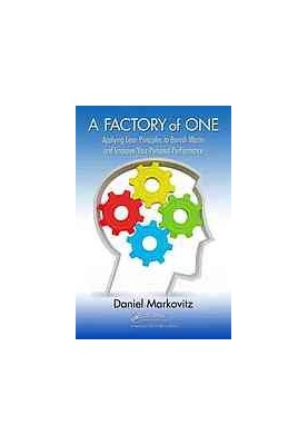A factory of one : applying lean principles to banish waste and improve your personal performance