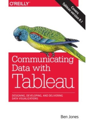 Communicating Data with Tableau: Designing, Developing, and Delivering Data Visualizations