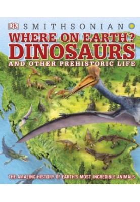 Where on Earth? Dinosaurs and Other Prehistoric Life
