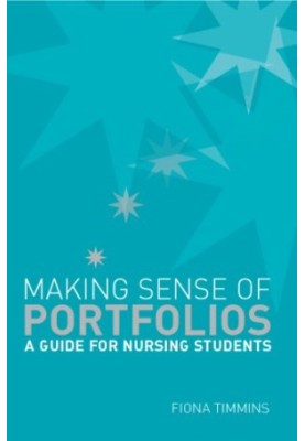 Making Sense Of Nursing Portfolios - A Guide For Students.