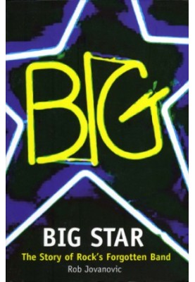 Big Star: the story of rock's forgotten band