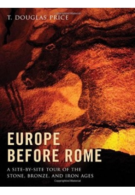 Europe before Rome : a site-by-site tour of the stone, bronze, and iron ages
