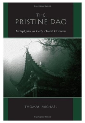 The Pristine Dao: Metaphysics In Early Daoist Discourse (S U N Y Series in Chinese Philosophy and Culture)