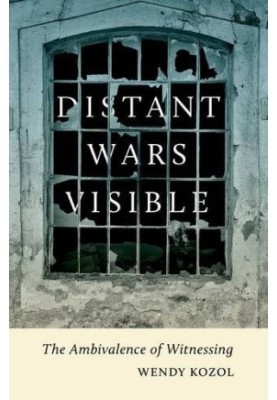 Distant wars visible : the ambivalence of witnessing