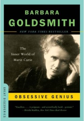 Obsessive Genius: The Inner World of Marie Curie