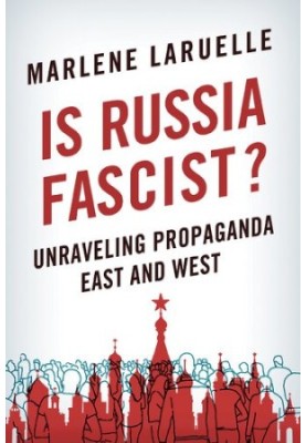 Is Russia Fascist?: Unraveling Propaganda East and West