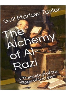 The Alchemy of Al-Razi: A Translation of the "Book of Secrets"