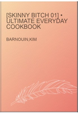 [Skinny Bitch 01] • Ultimate Everyday Cookbook