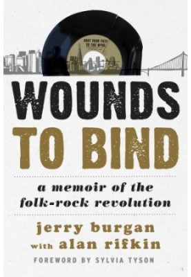 Wounds to Bind A Memoir of the Folk-Rock Revolution