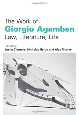 The work of Giorgio Agamben : law, literature, life