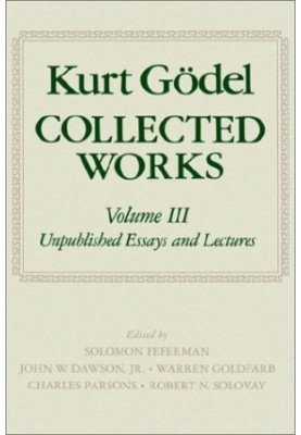 Collected Works: Volume III: Unpublished essays and lectures (Godel, Kurt//Collected Works)