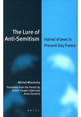 The Lure of Anti-Semitism: Hatred of Jews in Present-Day France (Jewish Identities in a Changing World)