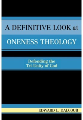 A Definitive Look At Oneness Theology