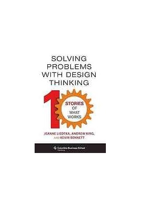 Solving problems with design thinking: 10 stories of what works