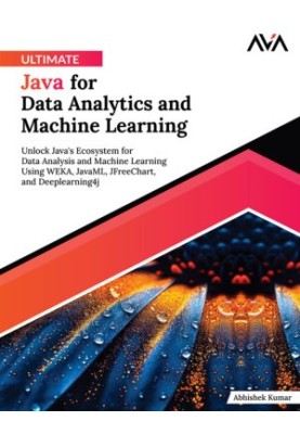 Ultimate Java for Data Analytics and Machine Learning