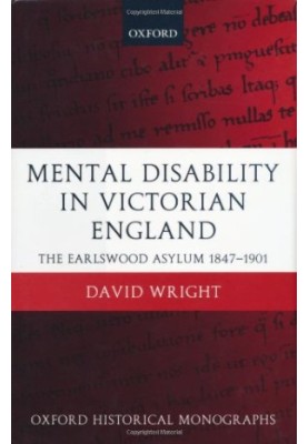 Mental Disability in Victorian England: The Earlswood Asylum 1847-1901