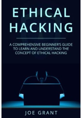 Ethical Hacking: A Comprehensive Beginners Guide to learn and understand the concept of Ethical Hacking
