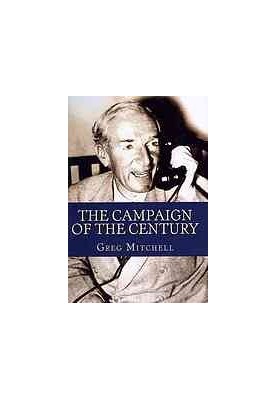The Campaign of the Century: Upton Sinclair's Race for Governor of California and the Birth of Media Politics