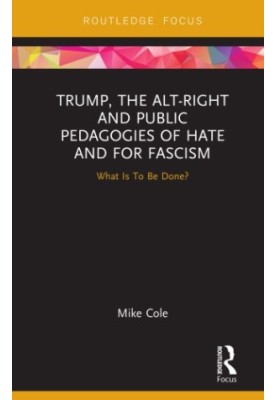 Trump, the alt-right and public pedagogies of hate and for fascism: what is to be done?