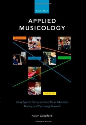 Applied Musicology: Using Zygonic Theory to Inform Music Education, Therapy, and Psychology Research